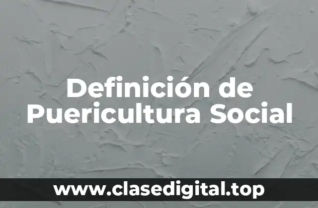 Definición técnica de Puericultura Social