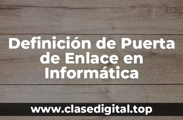 Definición de Puerta de Enlace en Informática