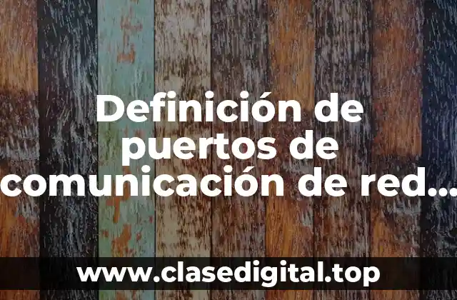 Definición de puertos de comunicación de red asincrónicas y síncronas