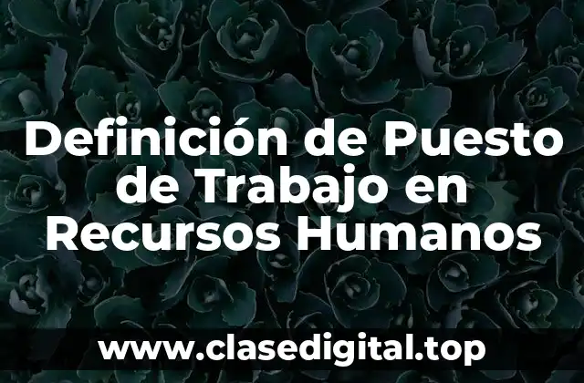 Definición de Puesto de Trabajo en Recursos Humanos