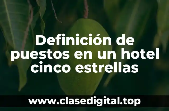 Definición de puestos en un hotel cinco estrellas
