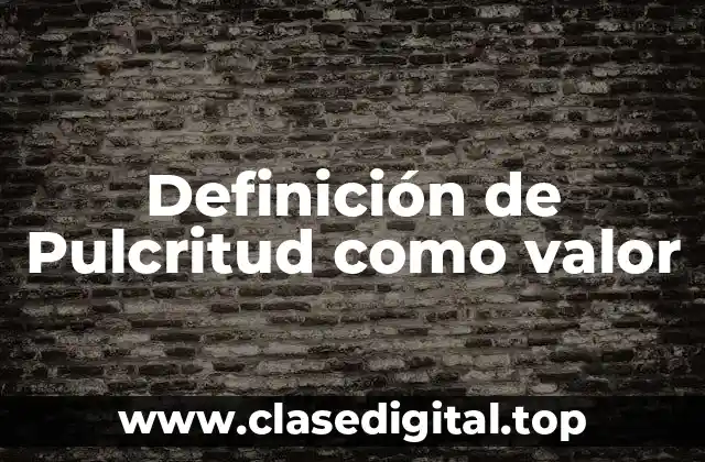 Definición de Pulcritud como valor