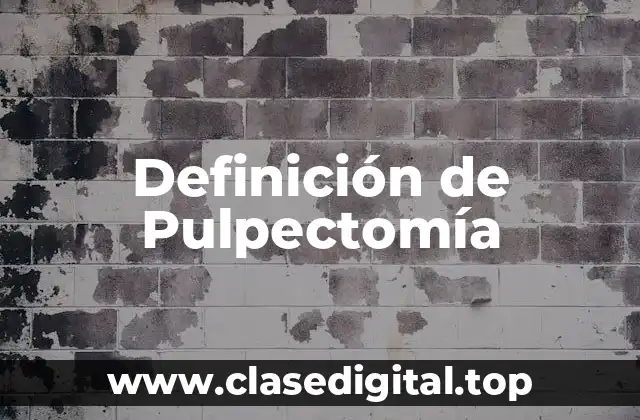 Definición de Pulpectomía