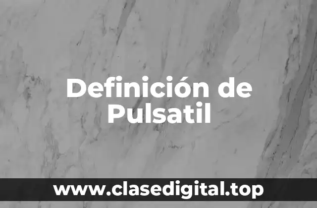 Definición técnica de Pulsatil