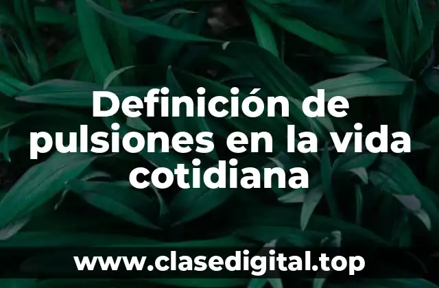 Ejemplos de pulsiones en la vida cotidiana