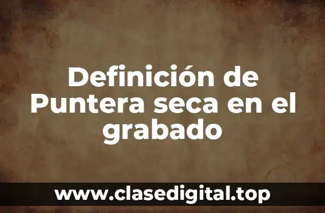Definición de Puntera seca en el grabado