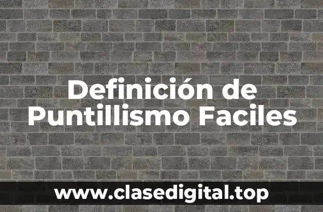 Definición de Puntillismo Faciles