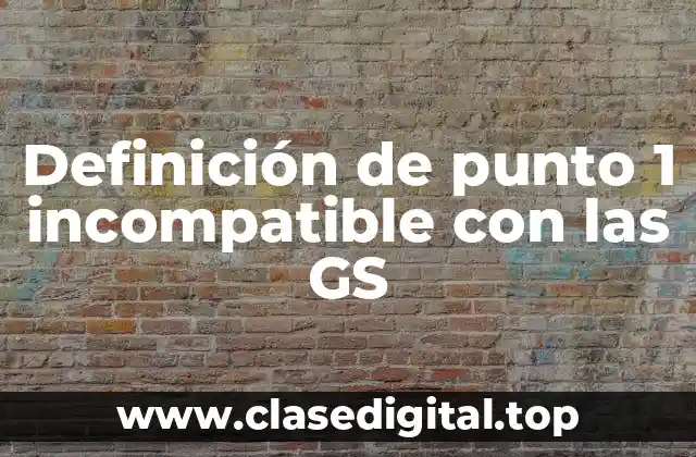 Definición de punto 1 incompatible con las GS