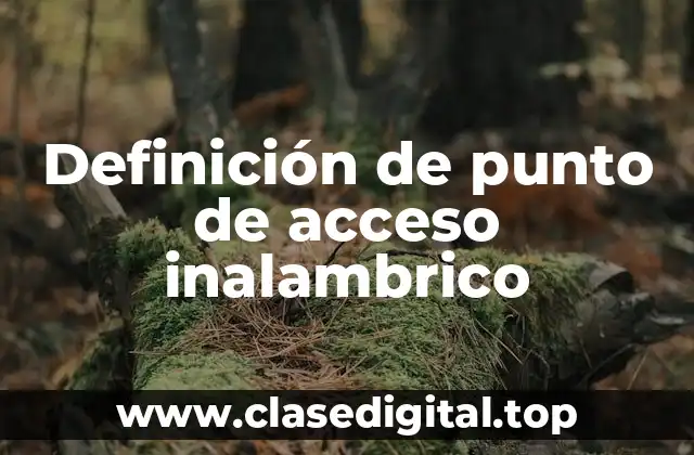 Definición de punto de acceso inalambrico
