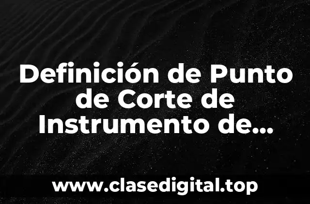 Definición de Punto de Corte de Instrumento de Medicion