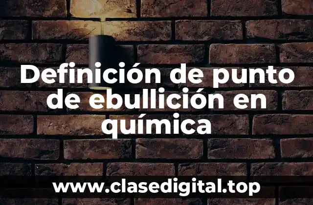 Definición de punto de ebullición en química