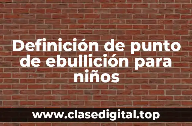 Definición de punto de ebullición para niños