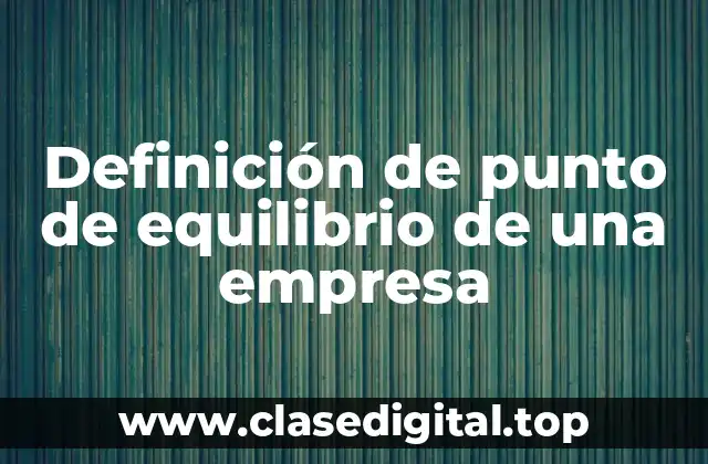Definición de punto de equilibrio de una empresa