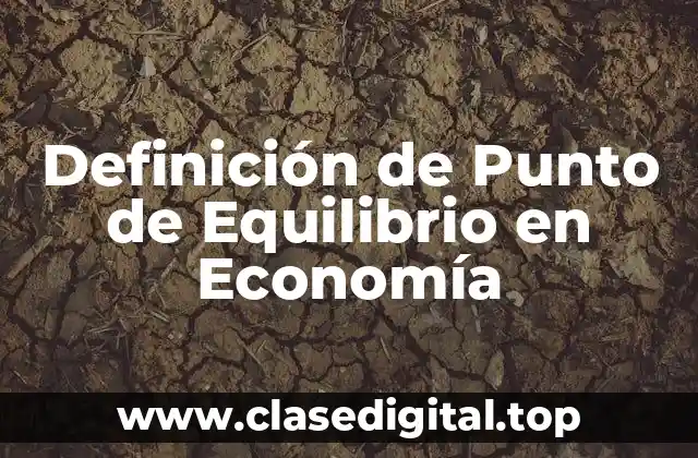 Definición técnica de Punto de Equilibrio en Economía