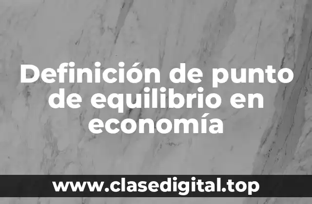 Definición de punto de equilibrio en economía