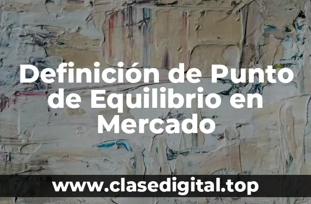 Definición de Punto de Equilibrio en Mercado