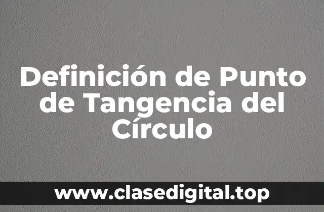 Definición de Punto de Tangencia del Círculo