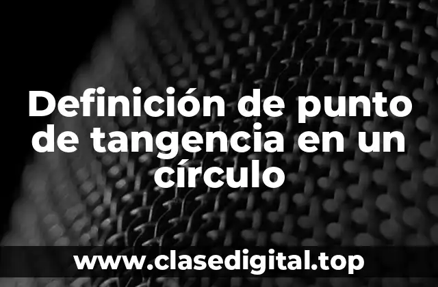 Definición de punto de tangencia en un círculo