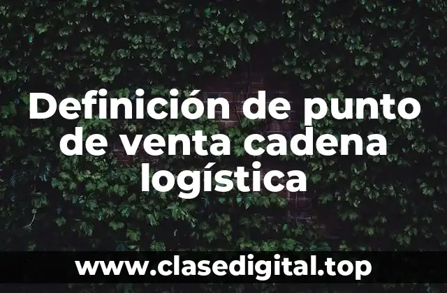Definición de punto de venta cadena logística