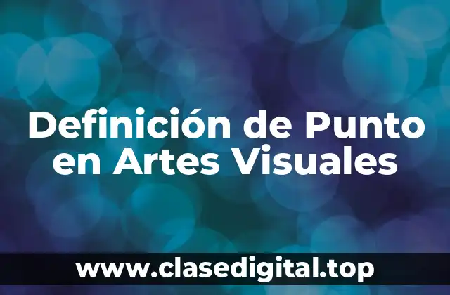 Definición de Punto en Artes Visuales