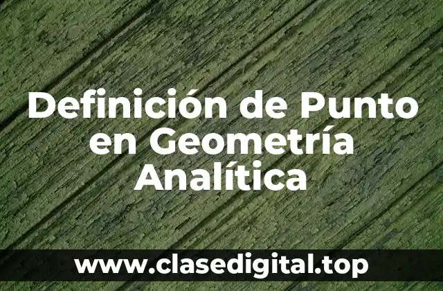 Definición de Punto en Geometría Analítica