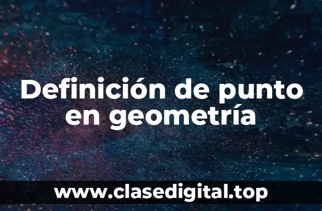 Definición técnica de punto en geometría