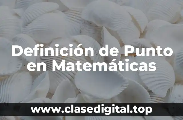 Definición de Punto en Matemáticas