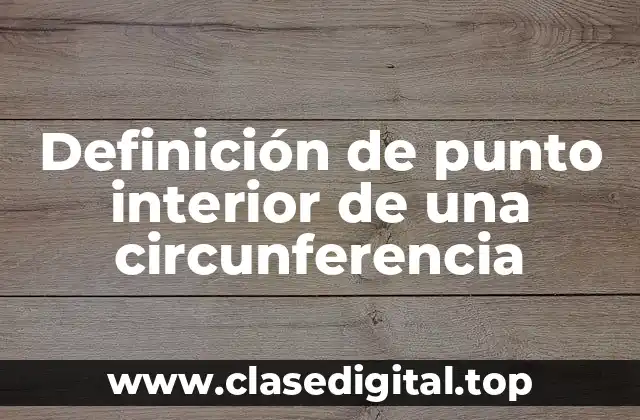 Definición de punto interior de una circunferencia