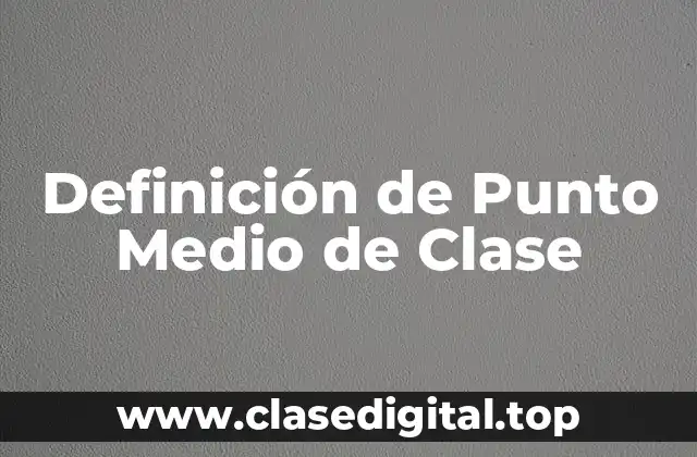 Definición técnica de Punto Medio de Clase
