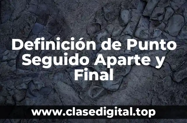 Definición técnica de Punto Seguido Aparte y Final