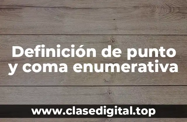 Ejemplos de punto y coma enumerativa