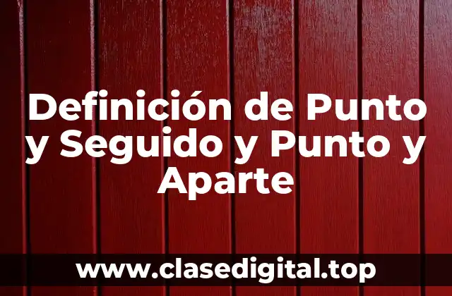 Definición de Punto y Seguido y Punto y Aparte