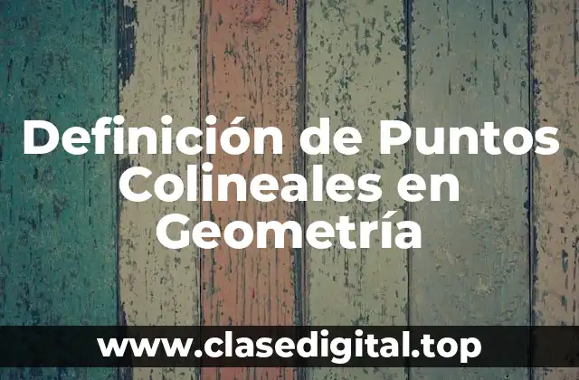 Definición de Puntos Colineales en Geometría