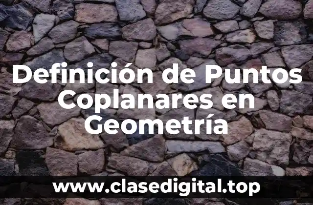 Definición de Puntos Coplanares en Geometría
