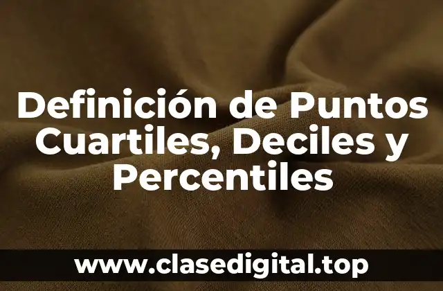 Definición de Puntos Cuartiles, Deciles y Percentiles