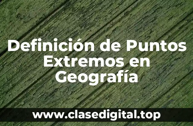 Definición de Puntos Extremos en Geografía