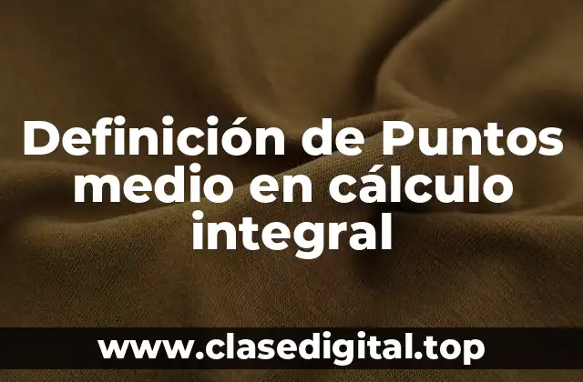 Definición de Puntos medio en cálculo integral