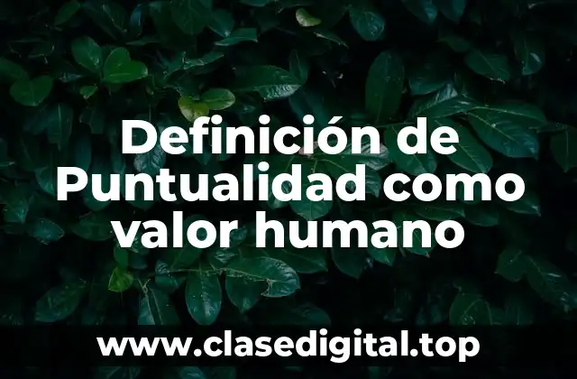 Definición de Puntualidad como valor humano