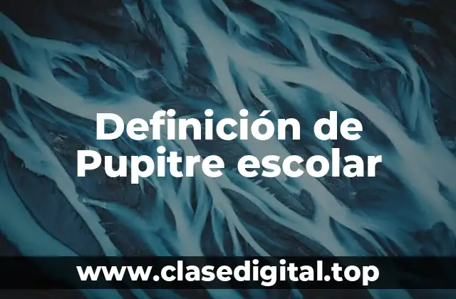 Definición de Pupitre escolar