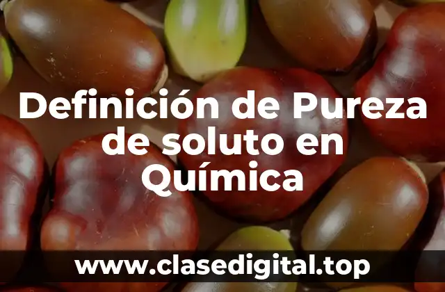 Definición de Pureza de soluto en Química