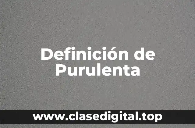 Definición de Purulenta