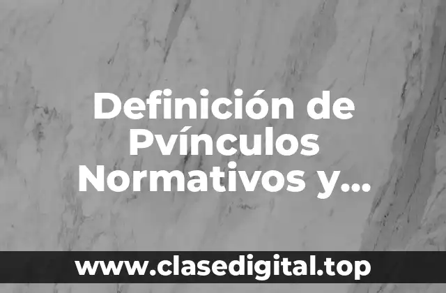 Definición de Pvínculos Normativos y Enlaces Legales