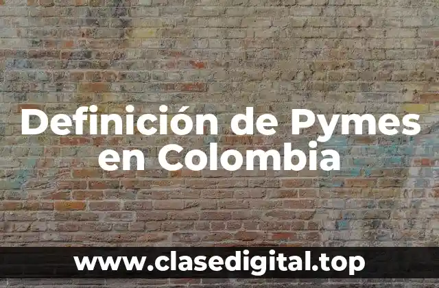 Definición de Pymes en Colombia