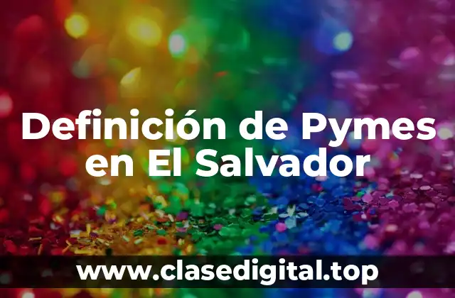 Definición técnica de una PyME en El Salvador