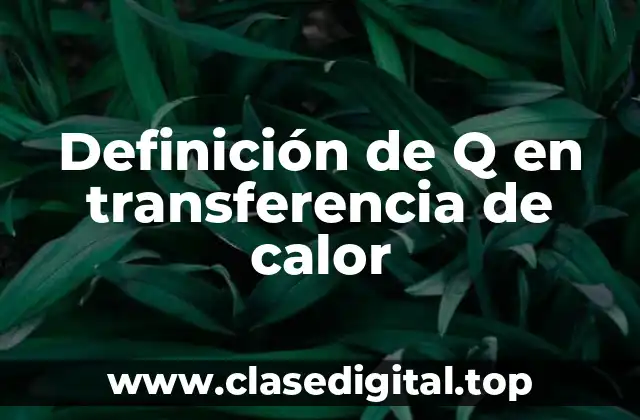 Definición de Q en transferencia de calor