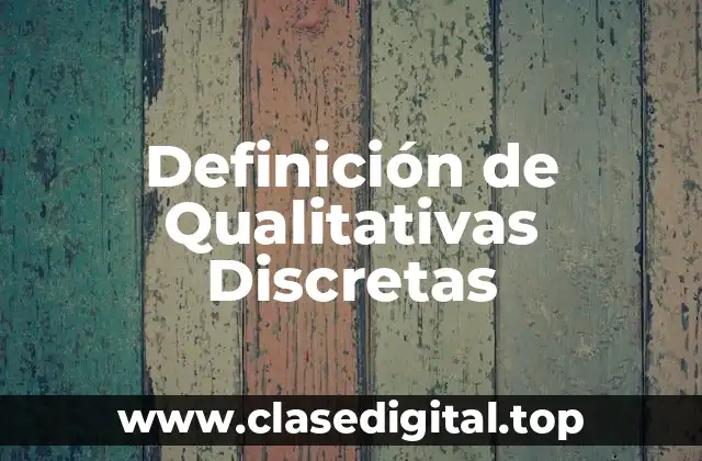 Definición de Qualitativas Discretas