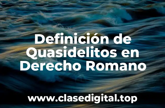 Definición de Quasidelitos en Derecho Romano