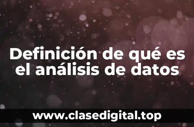 Definición técnica de análisis de datos