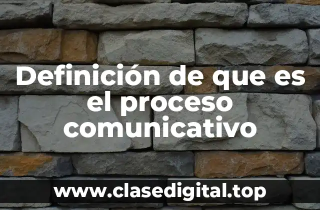 Definición de que es el proceso comunicativo
