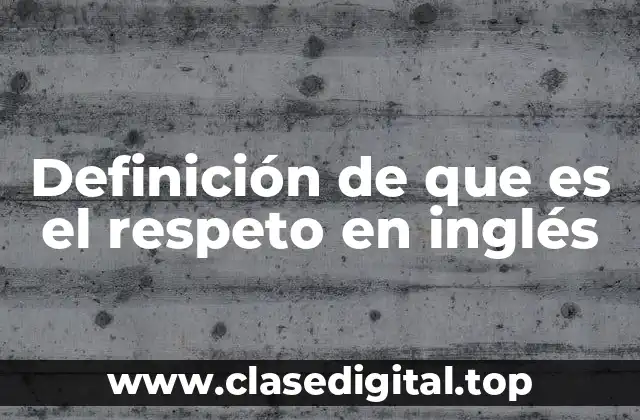 Definición de que es el respeto en inglés